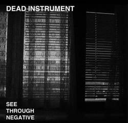 Dead Instrument : See Through Negative